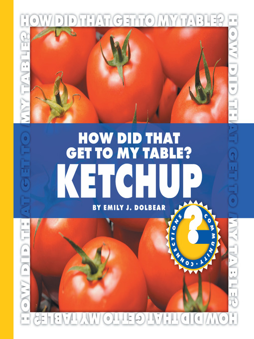 Emily J. Dolbear创作的How Did That Get to My Table? Ketchup作品的详细信息 - 可供借阅